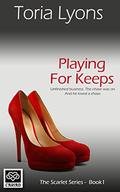 Playing for Keeps (Harford Scarlet Series #1) by Toria Lyons