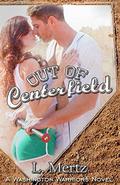Out of Centerfield (Washington Warriors #1) by L. Mertz