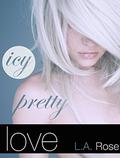 Icy Pretty Love by L.A Rose