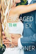 Engaged To An Ex (How To Marry A Billionaire #3) by A. Gardner