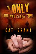 The Only One Who Cares (The Only One #3) by Cat Grant