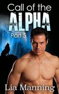 Call of the Alpha - Part 5 by Lia Manning