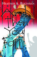 And Then You Fall (Crested Butte #1) by Heather A. Buchman