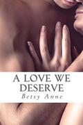 A Love We Deserve (True Love #2) by Betsy Anne