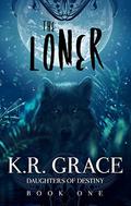 The Loner (Daughters of Destiny #1) by K.R. Grace