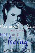 This Much Is True - Part 3 Losing (Truth in Lies #1.3) by Katherine Owen