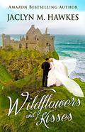 Wildflowers and Kisses: A love story by Jaclyn M. Hawkes