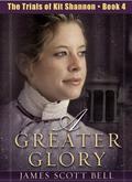 A Greater Glory (The Trials of Kit Shannon #4) by James Scott Bell