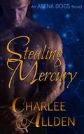 Stealing Mercury (Arena Dogs #1) by Charlee Allden
