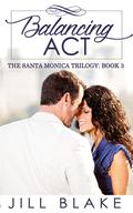 Balancing Act (The Santa Monica Trilogy #3) by Jill Blake