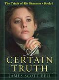 A Certain Truth (The Trials of Kit Shannon #6) by James Scott Bell