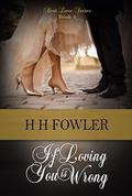 If Loving You is Wrong (Real Love #4) by H. H. Fowler