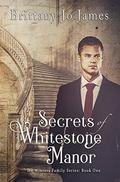 Secrets of Whitestone Manor (The Winters Family #1) by Brittany Jo James