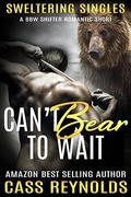 Can't Bear To Wait (Sweltering Singles #3) by Cass Reynolds