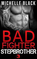 Bad Fighter Stepbrother (Bad Fighter Stepbrother #3) by Michelle Black