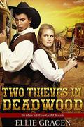 Two Thieves in Deadwood: A Clean Western Mail Order Bride Romance (Brides of the Gold Rush #4) by Ellie Gracen