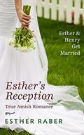 Esther's Reception: An Amish Encounter : Esther & Henry Get Married (True Amish Romance #2) by Esther Raber
