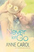 Never Let Go (Faithfully Yours #1) by Anne Carol