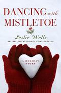 Dancing with Mistletoe: A Holiday Story (Jack and Julia #1.5) by Leslie Wells