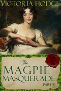 The Magpie Masquerade (Part #4) by Victoria Hodge