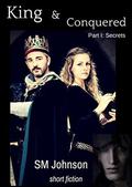 King and Conquered: Part I: Secrets by SM Johnson