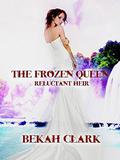 The Frozen Queen: Reluctant Heir (Frozen Queen Series #1) by Bekah Clark