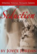 Seduction 6: Book 6 (Strong Young Women Series #6) by Joyce Jordan