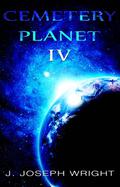 Cemetery Planet IV (Cemetery Planet #4) by J. Joseph Wright