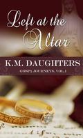 Left at the Altar (Gospa Journeys #1) by K.M. Daughters