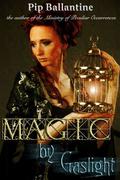 Magic by Gaslight by Pip Ballantine