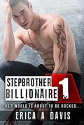 Stepbrother Billionaire 1 by Erica A. Davis