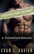 Undisclosed Desires  (Steamy Stepbrother Taboo Romance) by Evan J. Xavier