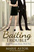 Baiting Trouble (Sinful Business #2) by Marie Astor