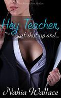 Hey Teacher, Just Shut Up And...: Student First Private Sexual Lecture (The Lost Memoirs from Mirtlam #8) by Nahia Wallace