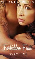 Forbidden Fruit Part Five (The Forbidden Fruit #5) by Melanie Brooks