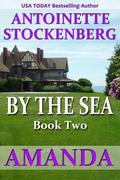 BY THE SEA, Book Two: AMANDA (BY THE SEA #2) by Antoinette Stockenberg