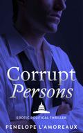 Corrupt Persons by Penelope L'Amoreaux