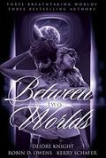 Between Two Worlds Bundle by Deidre Knight