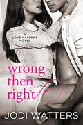 Wrong then Right (Love Happens #2) by Jodi Watters
