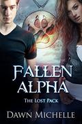 Fallen Alpha (The Lost Pack #1) by Dawn Michelle