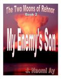 My Enemy's Son (The Two Moons of Rehnor #2) by J. Naomi Ay