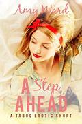 A Step Ahead  : A Taboo Short (Sexy Household Secrets: Growing Up Together #1) by Amy Ward