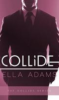COLLIDE: The Complete Series by Ella Adams