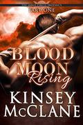 Blood Moon Rising I (The Janus Circle Prophecy #1) by Kinsey McClane