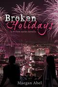 Broken Holidays: A Broken Series Novella (Broken #2.5) by Maegan Abel