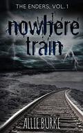Nowhere Train (The Enders #1) by Allie Burke