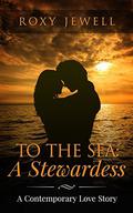 To The Sea: A Stewardess (Flight Attendant #2) by Roxy Jewell