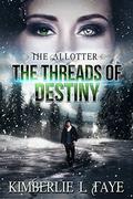 The Allotter:The Threads of Destiny by Kimberlie L. Faye