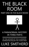 The Black Room, Part One: In The Black Room by Luke Smitherd