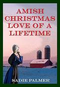 Amish Christmas Of A Lifetime (Amish Love Of A Lifetime #4) by Sadie Palmer